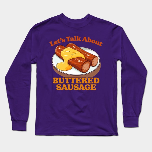 Let's Talk About Buttered Sausage Long Sleeve T-Shirt by DankFutura